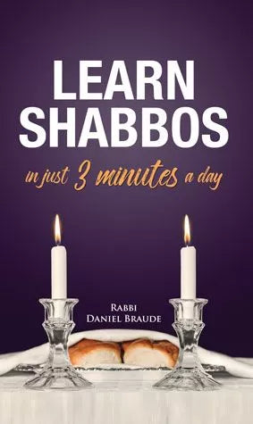 Learn Shabbos in Just 3 Minutes A Day by Rabbi Daniel Braude